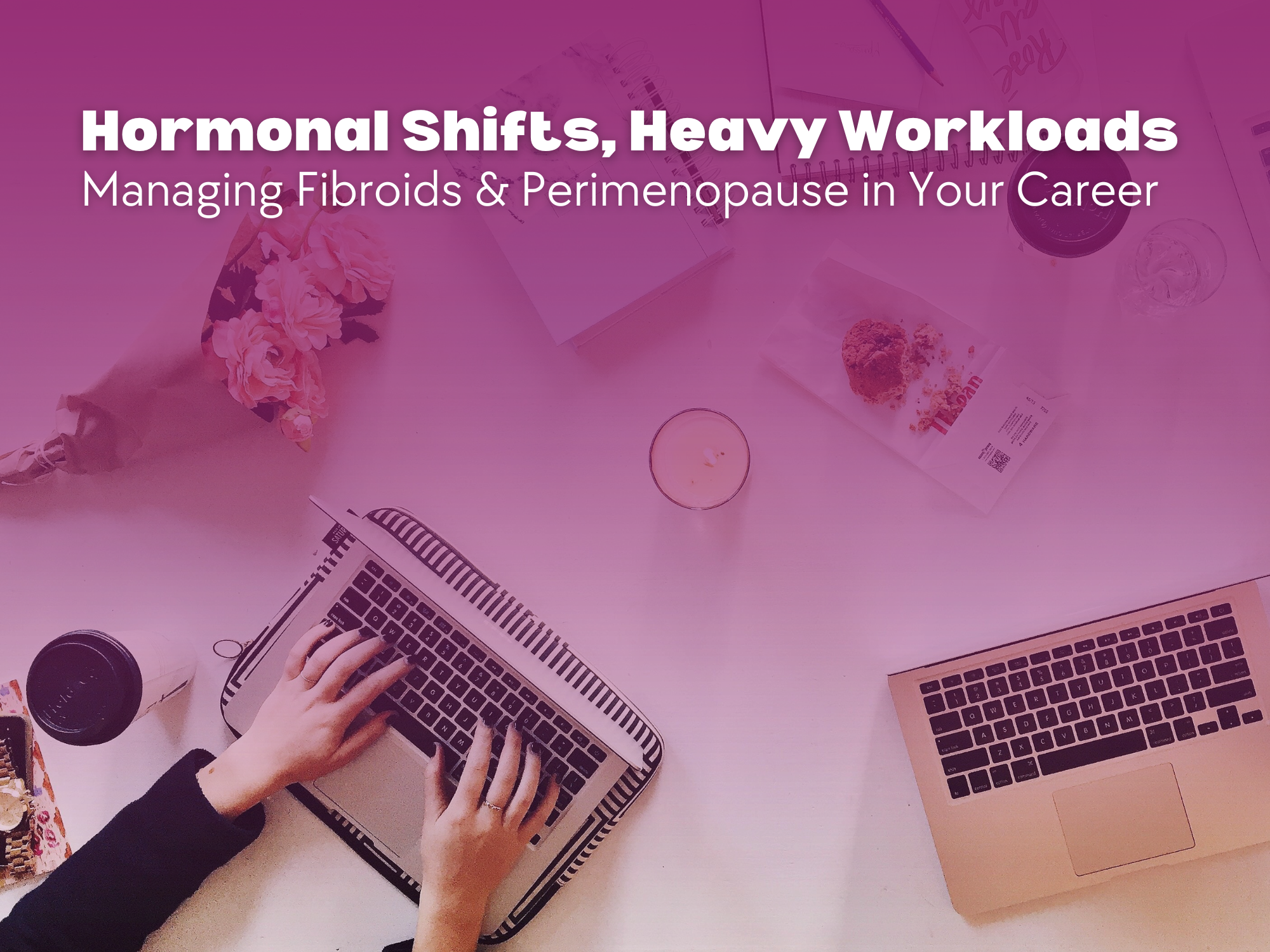 Perimenopause and fibroids while navigating a career