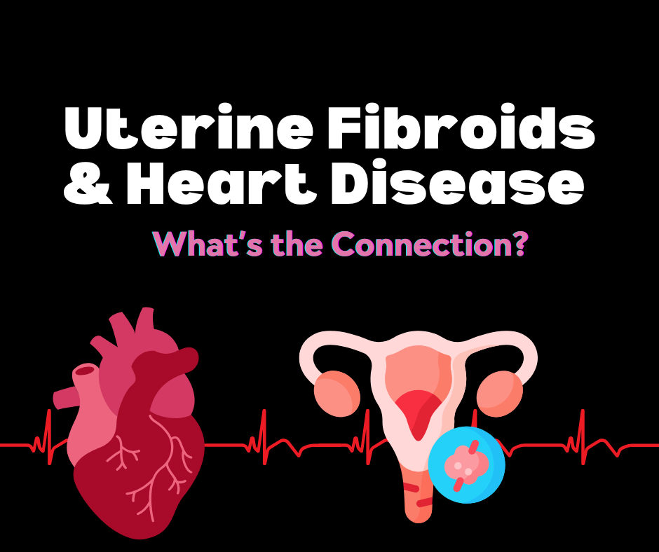 Fibroids & Heart Disease